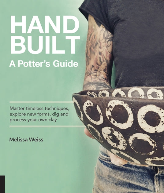 Handbuilt, A Potter’s Guide by Melissa Weiss