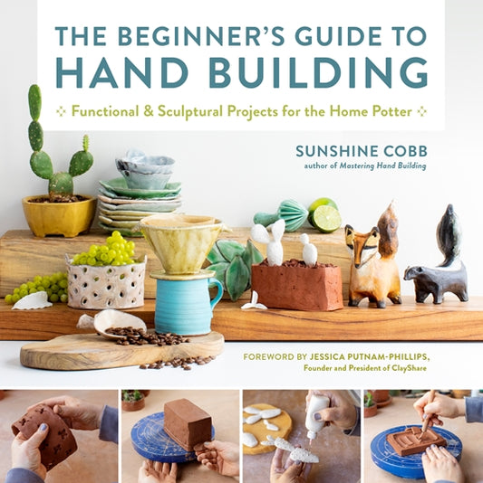 The Beginner’s Guide to Hand Building by Sunshine Cobb
