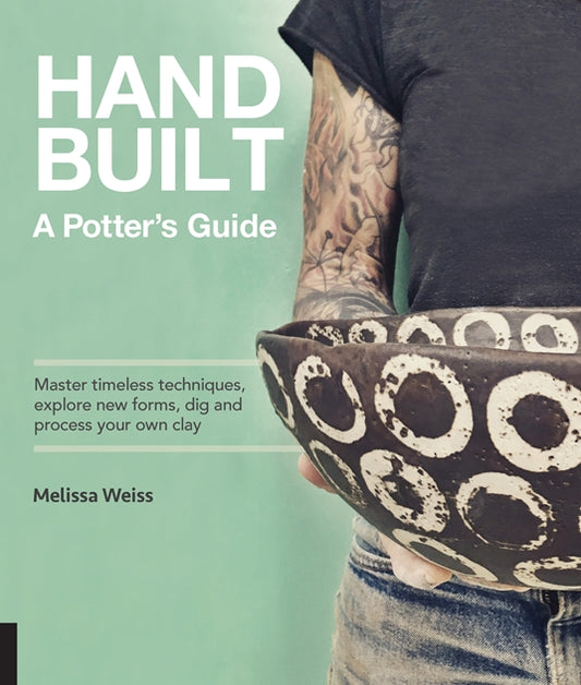 Handbuilt, A Potter’s Guide by Melissa Weiss